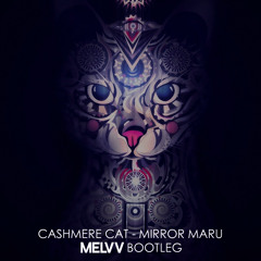 Cashmere Cat - Mirror Maru (Melvv Bootleg)