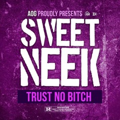Sweet Neek- Trust No Bitch (prod by. Mike Taylor)