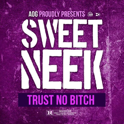 Sweet Neek- Trust No Bitch (prod by. Mike Taylor)