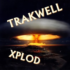 TRAKWELL - XPLOD - (original Mix)