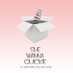 She Wanna Quickie ft. Katey Red x BJ So Cole