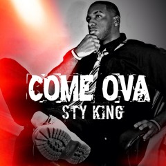 Sty King- Come Ova