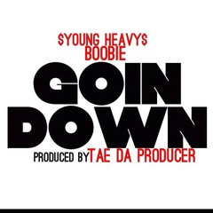 $YOUNG HEAVY$ "GOING DOWN" FEAT BOOBIE PRODUCED BY TAE DA PRODUCER