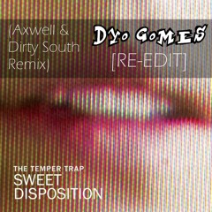 The Temper Trap - Sweet Disposition (Axwell & Dirty South Remix) [Dyo Gomes RE - EDIT]