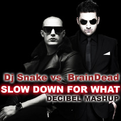 Dj Snake Vs BrainDead - Slow Down For What (Decibel Mashup) FREE DOWNLOAD