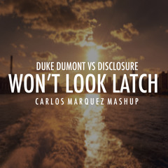 Duke Dumont Vs. Disclosure - Won't Look Latch (CarlosMarquezMashup)