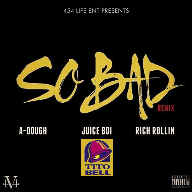 A-Dough, Juice Boi and Rich Rollin - So Bad (Remix) [Thizzler.com]