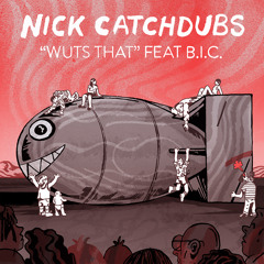 Nick Catchdubs - Wuts That feat. B.I.C.