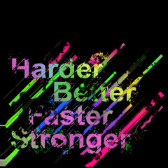 Daft Punk - Harder, Better, Faster, Stronger [REPOST IS UP FOR DOWNLOAD]