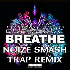Borgeous - Breathe (Noize Smash Festival Trap Remix)[Buy = Download]