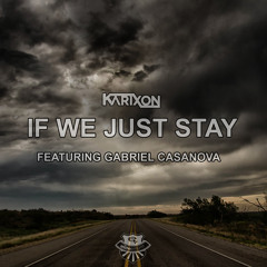 If We Just Stay Ft. Gabriel Casanova (Original Mix)