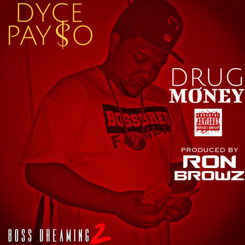 DYCE PAYSO  DRUG MONEY PROD. BY RON BROWZ