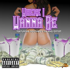 Where I Wanna Be ft. SOUTHBOY TEE AND OFFSET