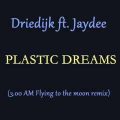 Driedijk Ft Jaydee - Plastic Dreams (3 AM Flying To The Moon Remix)