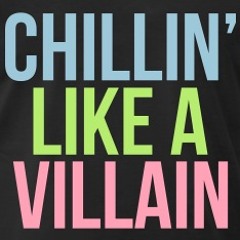 Chilling like a Villain