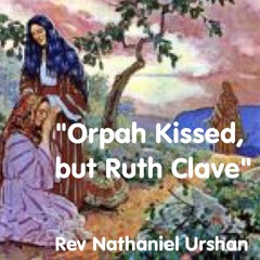 Rev Nathaniel Urshan-Orpah Kissed-But Ruth Clave