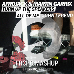 Afrojack & Martin Garrix - Turn Up The Speakers vs. All Of Me (Frcho Mashup)