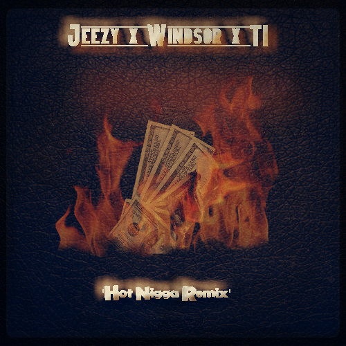 Jeezy x Windsor Jones x T.I. - Hot Nigga Remix