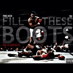 Fill These Boots(prod By Shaun Miller) Feat. Prince Akeem & Yoshi