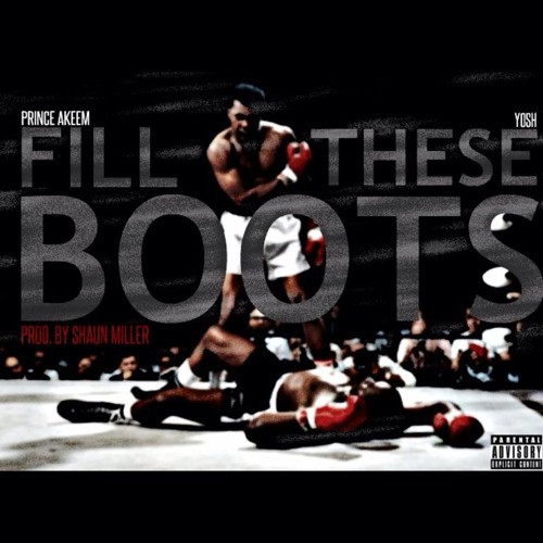 Fill These Boots(prod By Shaun Miller) Feat. Prince Akeem & Yoshi
