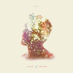 Gates "Bloom"