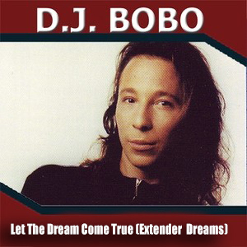 Stream Dj Bobo - Let The Dream Come True (Extended 02 Dreams) by DVJDREAMS  | Listen online for free on SoundCloud