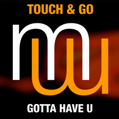 Touch & Go - Gotta have U (radio edit) mena music