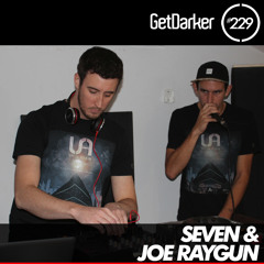 Seven & Joe Raygun - GetDarker Podcast 229