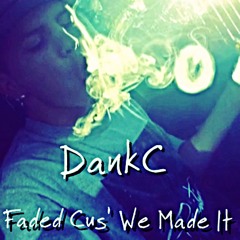Faded Cus' We Made It