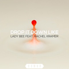 Lady Bee - Drop It Down Like (ft Rachel Kramer)