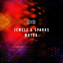 FLYEYE130: Jewelz & Sparks - Motor (Out Now)