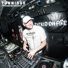 FatKidOnFire Presents #15 - Tunnidge