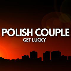 Daft Punk - Get Lucky (Polish Couple Remix)