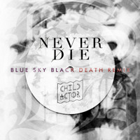 Child Actor - Never Die (Blue Sky Black Death Remix)