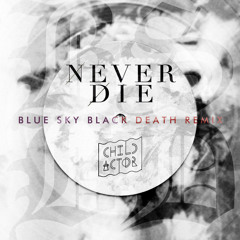Never Die (Blue Sky Black Death Remix)