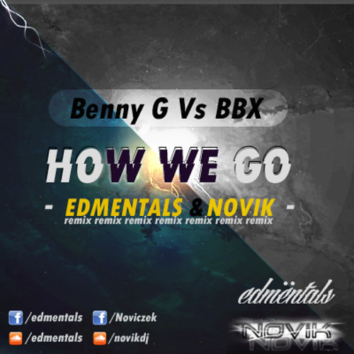 Benny G Vs BBX - How We Go (EDMentals & Novik Remix)