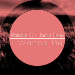 Robbie G & Jamie Ennis - I Wanna Be (Original Mix)