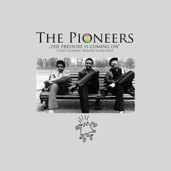 Pioneers - The Pressure Is Coming On ( Chief General Master Elder Edit)