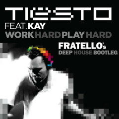 Tiësto ft. Kay - Work Hard, Play Hard (Fratello's Deep House Bootleg)[ClubLife - 526 - Hour Two]