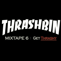 MIXTAPE 6: Get Thrashy 8.27