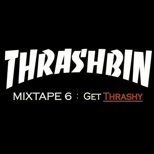 MIXTAPE 6: Get Thrashy 8.27
