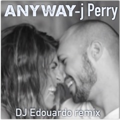 J Perry - Anyway (Dj Edouardo remix)
