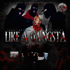 LIKE A GANGSTA - LONELY BOY LOC, LIL RO, THE SAINT (SPECIAL EDITION)
