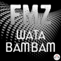 FMZ - Wata BamBam [Original Mix]