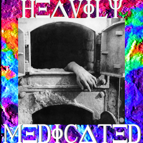 HEAVILY MEDICATED