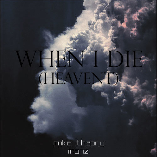 Mike Theory - When I Die (Heavent)