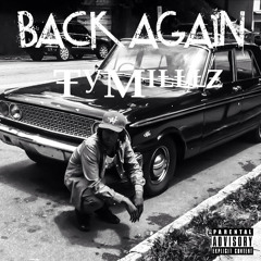 BACK AGAIN by TyMilllz