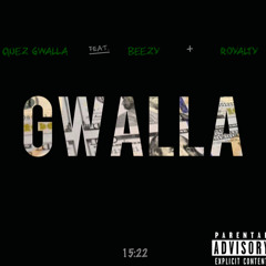 Quez Gwalla - Gwalla (Ft Beezy & Royalty)