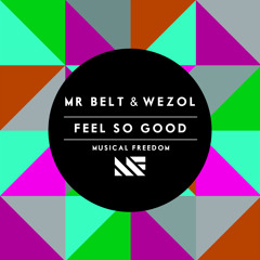 Mr Belt & Wezol - Feel So Good (Original Mix)[OUT NOW]