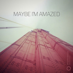 Maybe I'm Amazed